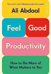 Okładka książki Feel-Good Productivity Ali Abdaal
