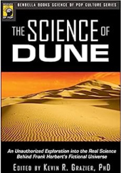 Okładka książki The Science of Dune: An Unauthorized Exploration into the Real Science Behind Frank Herbert's Fictional Universe Kevin R. Grazier