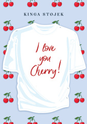 Okładka książki I love you Cherry! Kinga Stojek