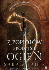 Okładka książki A z popiołów zrodzi sie ogień Sabaa Tahir