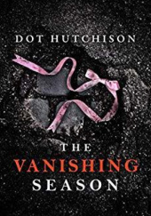 Okładka książki The Vanishing Season Dot Hutchison