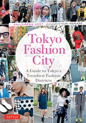 Okładka książki Tokyo Fashion City: A Detailed Guide to Tokyos Trendiest Fashion Districts Philomena Keet