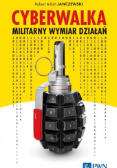 Okładka książki Cyberwalka. Militarny wymiar działań Robert Adam Janczewski