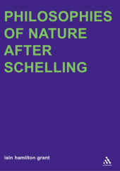 Okładka książki Philosophies of Nature after Schelling Iain Hamilton Grant