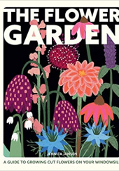 Okładka książki The Flower Garden : A Guide to Growing Cut Flowers on Your Windowsill Jennita Jansen