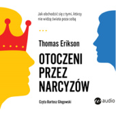Okładka książki Otoczeni przez narcyzów. Jak obchodzić się z tymi, którzy nie widzą świata poza sobą Thomas Erikson