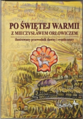 Okładka książki Po szlaku Świętej Warmii z Mieczysławem Orłowiczem Krzysztof Szalkiewicz Wojciech