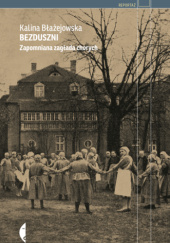 Okładka książki Bezduszni. Zapomniana zagłada chorych Kalina Błażejowska
