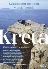 Okładka książki Kreta. Wyspa, gdzie żyje się teraz Marek Tokarski
