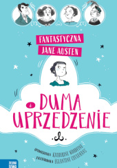 Okładka książki Fantastyczna Jane Austen. Duma i uprzedzenie Jane Austen, Katherine Woodfine