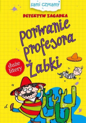 Okładka książki Detektyw Zagadka. Porwanie profesora Żabki Iwona Czarkowska