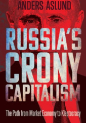 Okładka książki Russias Crony Capitalism. The Path from Market Economy to Kleptocracy Anders Åslund