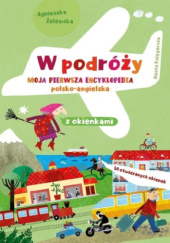 Okładka książki W podróży. Moja pierwsza encyklopedia polsko-angielska z okienkami Agnieszka Żelewska