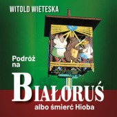 Okładka książki Podróż na Białoruś albo śmierć Hioba Witold Wieteska