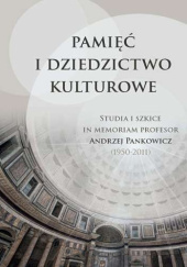 Okładka książki Pamięć i dziedzictwo kulturowe. Studia i szkice in memoriam profesor Andrzej Pankowicz (1950-2011) Paweł Plichta