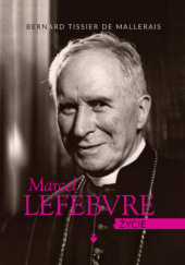 Okładka książki Marcel Lefebvre. Życie Bernard Tissier de Mallerais