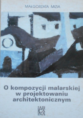 Okładka książki O kompozycji malarskiej w projektowaniu architektonicznym Małgorzata Mizia