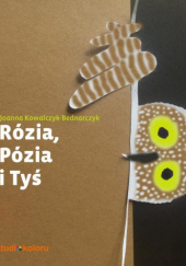 Okładka książki Rózia, Pózia i Tyś Joanna Kowalczyk-Bednarczyk