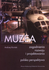 Okładka książki Muzea. Zagadnienia rozwoju i projektowania. Polska perspektywa Andrzej Kiciński