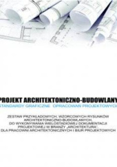 Projekt architektoniczno-budowlany. Standardy graficzne opracowań projektowych