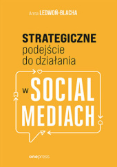 Okładka książki Strategiczne podejście do działania w social mediach Anna Ledwoń-Blacha