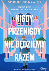 Okładka książki Nigdy, przenigdy nie będziemy razem Sophie Gonzales