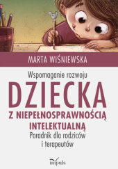 Okładka książki Wspomagaie rozwoju dziecka z niepełnosprawnością Intelektualną Marta Wiśniewska