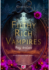 Okładka książki Filthy Rich Vampires. Trzy królowe Geneva Lee
