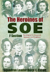 Okładka książki The Heroines of SOE. Section F, Britain’s Secret Women in France Beryl E. Escott