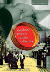 Okładka książki Wyjątkowy poradnik szczęścia małżeńskiego Grzegorz Łęcicki
