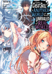 Okładka książki I Got a Cheat Skill in Another World and Became Unrivaled in the Real World, Too, Vol. 4 (light novel) Rein Kuwashima, Miku (美紅)
