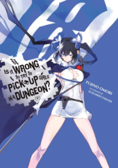 Okładka książki Is It Wrong to Try to Pick Up Girls in a Dungeon?, Vol. 18 (light novel) Fujino Omori, Suzuhito Yasuda