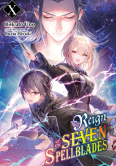 Okładka książki Reign of the Seven Spellblades, Vol. 10 (light novel) Ruria Miyuki, Bokuto Uno