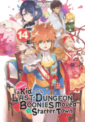 Suppose a Kid from the Last Dungeon Boonies Moved to a Starter Town, Vol. 14 (light novel)