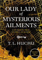 Okładka książki Our Lady of Mysterious Ailments T. L. Huchu