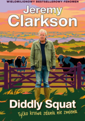 Okładka książki Diddly Squat. Tylko krowa zdania nie zmienia Jeremy Clarkson