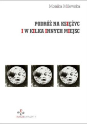 Okładka książki Podróż na księżyc i w kilka innych miejsc Monika Milewska