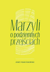 Okładka książki Marzyli o podziemnych przejściach Jerzy Marcinkowski (poeta)