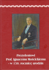 Okładka książki Prezydentowi Prof. Ignacemu Mościckiemu - w 150. rocznicę urodzin Bogumiła Umińska