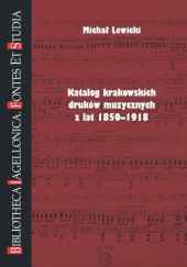 Okładka książki Katalog krakowskich druków muzycznych z lat 1850-1918 Michał Lewicki