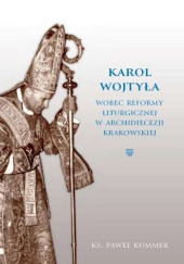 Okładka książki Karol Wojtyła wobec reformy liturgicznej w archidiecezji krakowskiej Paweł Kummer
