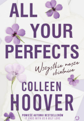 Okładka książki All Your Perfects. Wszystkie nasze obietnice Colleen Hoover