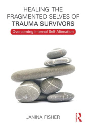 Okładka książki Healing the Fragmented Selves of Trauma Survivors: Overcoming Internal Self-Alienation Janina Fisher