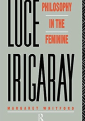 Okładka książki Luce Irigaray: Philosophy in the Feminine Margaret Whitford