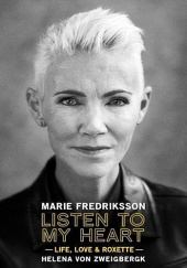 Okładka książki Listen to My Heart: Life, Love & Roxette Marie Fredriksson, Helena von Zweigbergk