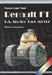 Okładka książki French Light Tank Renault FT & U.S. Six-Ton Tank M1917 Witold J. Ławrynowicz