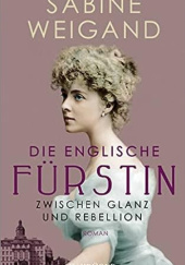 Okładka książki Die englische Fürstin. Zwischen Glanz und Rebellion Sabine Weigand