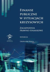 Okładka książki Finanse publiczne w sytuacjach kryzysowych. Zagadnienia prawno-finansowe Grzegorz Kuca