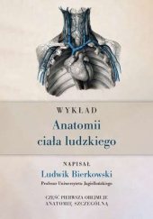 Okładka książki Wykład anatomii ciała ludzkiego Zeszyt 1. Wstęp i opis kości wraz z należącymi do nich częściami Ludwik Bierkowski