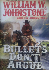 Okładka książki Bullets Don't Argue William W. Johnstone